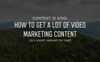 Content is King: How to Get a Lot of Video Marketing Content in a Short Amount of Time